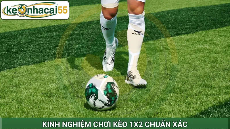 Kinh nghiệm chơi kèo 1x2 chuẩn xác