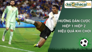 Hướng dẫn Cược hiệp 1 hiệp 2 hiệu quả khi chơi