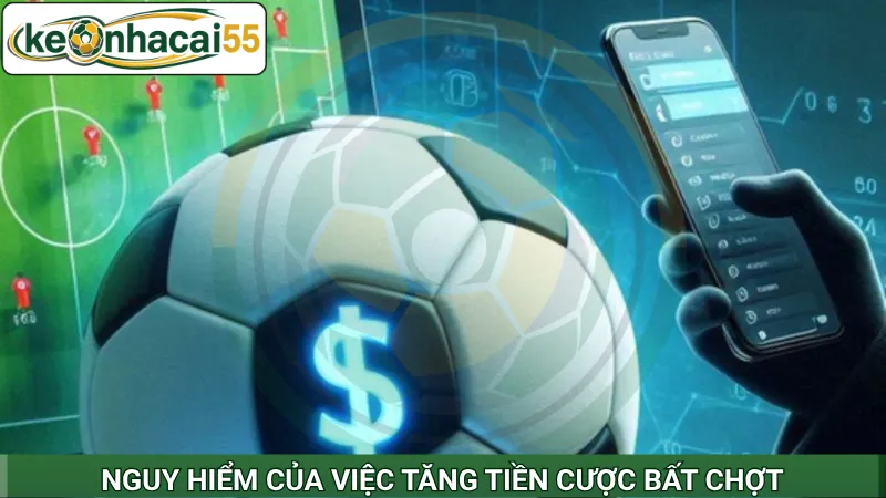 Nguy hiểm của việc tăng tiền cược bất chợt