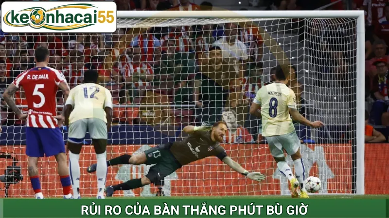 Rủi ro của bàn thắng phút bù giờ