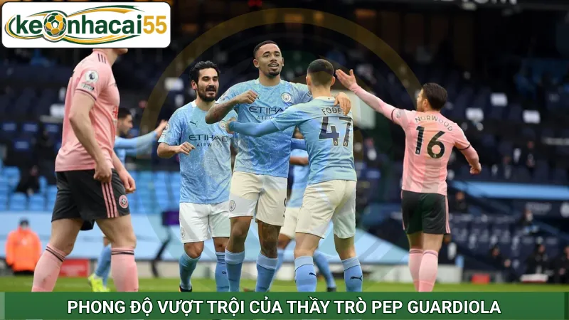 Phong độ vượt trội của thầy trò Pep Guardiola