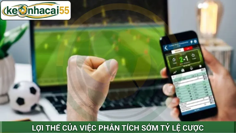 Lợi thế của việc phân tích sớm tỷ lệ cược