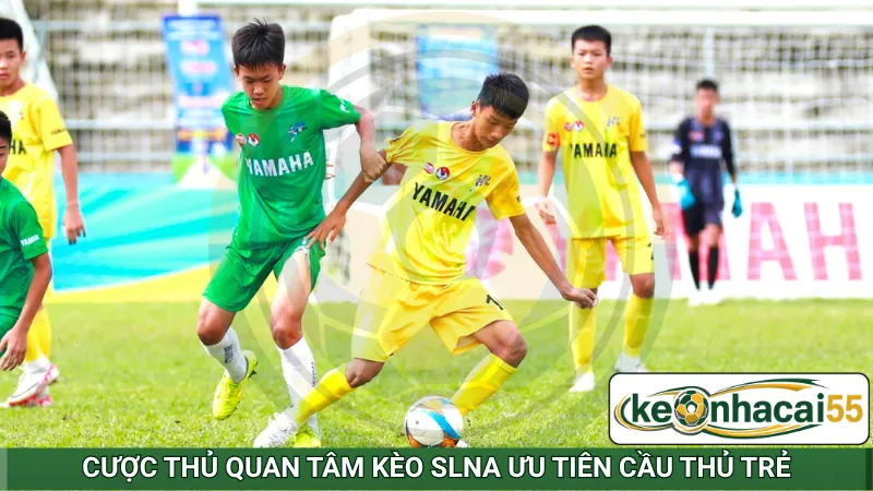 Cược thủ quan tâm kèo SLNA ưu tiên cầu thủ trẻ