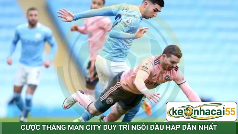 Cược thắng Man City duy trì ngôi đầu hấp dẫn nhất