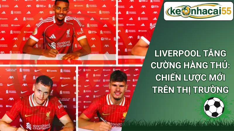 Liverpool Tăng Cường Hàng Thủ: Chiến Lược Mới Trên Thị Trường