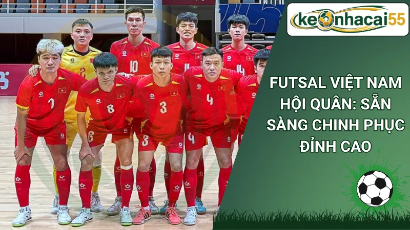 Futsal Việt Nam Hội Quân: Sẵn Sàng Chinh Phục Đỉnh Cao