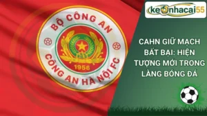CAHN Giữ Mạch Bất Bại: Hiện Tượng Mới Trong Làng Bóng Đá